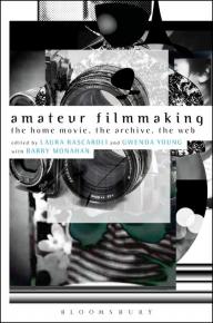 Amateur Filmmaking : the home movie, the archive, the web